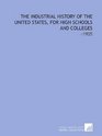 The Industrial History of the United States for High Schools and Colleges 1905