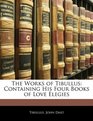 The Works of Tibullus Containing His Four Books of Love Elegies