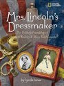 Mrs Lincoln's Dressmaker The Unlikely Friendship of Elizabeth Keckley and Mary Todd Lincoln