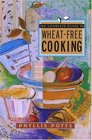 The Complete Guide to Wheat-Free Cooking