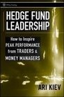 Hedge Fund Leadership How To Inspire Peak Performance from Traders and Money Managers