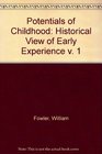 Potentials of Childhood Historical View of Early Experience v 1