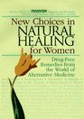 New Choices in Natural Healing for Women From Aromatherapy and Herbs to Massage and Vitamin TherapyDrugFree Remedies from the World of Alternative Medicine