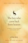 The Boy Who Came Back from Heaven A Remarkable Account of Miracles Angels and Life Beyond this World