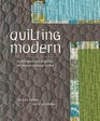 Quilting Modern Techniques and Projects for Improvisational Quilts