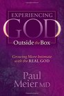 Experiencing God Outside the Box Growing More Intimate with the REAL GOD
