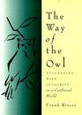 The Way of the Owl  Succeeding with Integrity in a Conflicted World