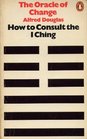 The Oracle Of Change  How To Consult The I Ching