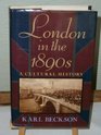 London in the 1890s A Cultural History