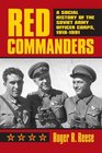 Red Commanders A Social History of the Soviet Army Officer Corps 19181991