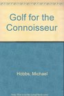 Golf for the connoisseur A golfing anthology