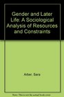 Gender and Later Life A Sociological Analysis of Resources and Constraints