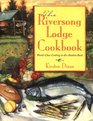 The Riversong Lodge Cookbook WorldClass Cooking in the Alaskan Bush