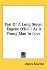 Part Of A Long Story Eugene O'Neill As A Young Man In Love