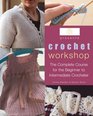 Crochet Workshop The Complete Course for the Beginner to Intermediate Crocheter