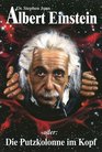 Albert Einstein oder Die Putzkolonne im Kopf