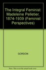The Integral Feminist Madeleine Pelletier 18741939