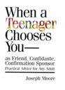 When a Teenager Chooses You As Friend Confidante Confirmation Sponsor  Practical Advice for Any Adult