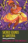 Sacred Sounds of Santeria Rhythms of the Orishas