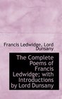 The Complete Poems of Francis Ledwidge with Introductions by Lord Dunsany