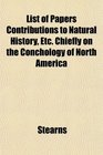 List of Papers Contributions to Natural History Etc Chiefly on the Conchology of North America