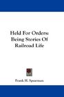 Held For Orders Being Stories Of Railroad Life