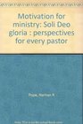 Motivation for ministry Soli Deo gloria  perspectives for every pastor