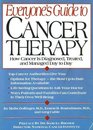 Everyone's Guide to Cancer Therapy How Cancer is Diagnosed Treated and Managed on a DayTo