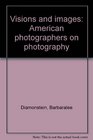 Visions and Images American Photographers on Photography