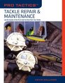Pro Tactics Tackle Repair  Maintenance Use the Secrets of the Pros to Get the Most from Your Tackle