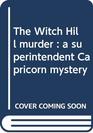 The Witch Hill murder A superintendent Capricorn mystery