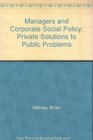 Managers and Corporate Social Policy Private Solutions to Public Problems