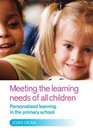 Meeting the Learning Needs of All Children Personalised Learning in the Primary School