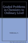 Graded Problems in Chemistry to Ordinary Level