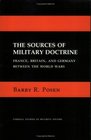 Sources of Military Doctrine France Britain and Germany Between the World Wars