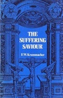 The Suffering Saviour Meditations on the Last Days of Christ