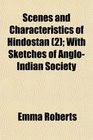 Scenes and Characteristics of Hindostan  With Sketches of AngloIndian Society