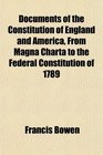 Documents of the Constitution of England and America From Magna Charta to the Federal Constitution of 1789