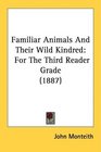 Familiar Animals And Their Wild Kindred For The Third Reader Grade