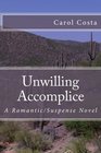 Unwilling Accomplice A Romantic/Suspense Novel