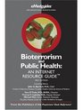 BIOTERRORISM AND PUBLIC HEALTH AN INTERNET RESOURCE GUIDE