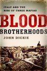 Blood Brotherhoods The Rise of Three Italian Mafias