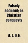 Falsely accused or Christian conquests