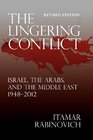 The Lingering Conflict Israel the Arabs and the Middle East 19482012