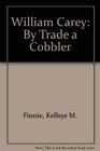 William Carey: By Trade a Cobbler