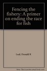 Fencing the fishery A primer on ending the race for fish