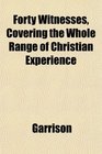 Forty Witnesses Covering the Whole Range of Christian Experience