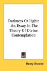 Darkness Or Light An Essay In The Theory Of Divine Contemplation