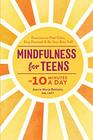 Mindfulness for Teens in 10 Minutes a Day Exercises to Feel Calm Stay Focused  Be Your Best Self