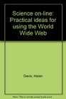 Science online Practical ideas for using the World Wide Web